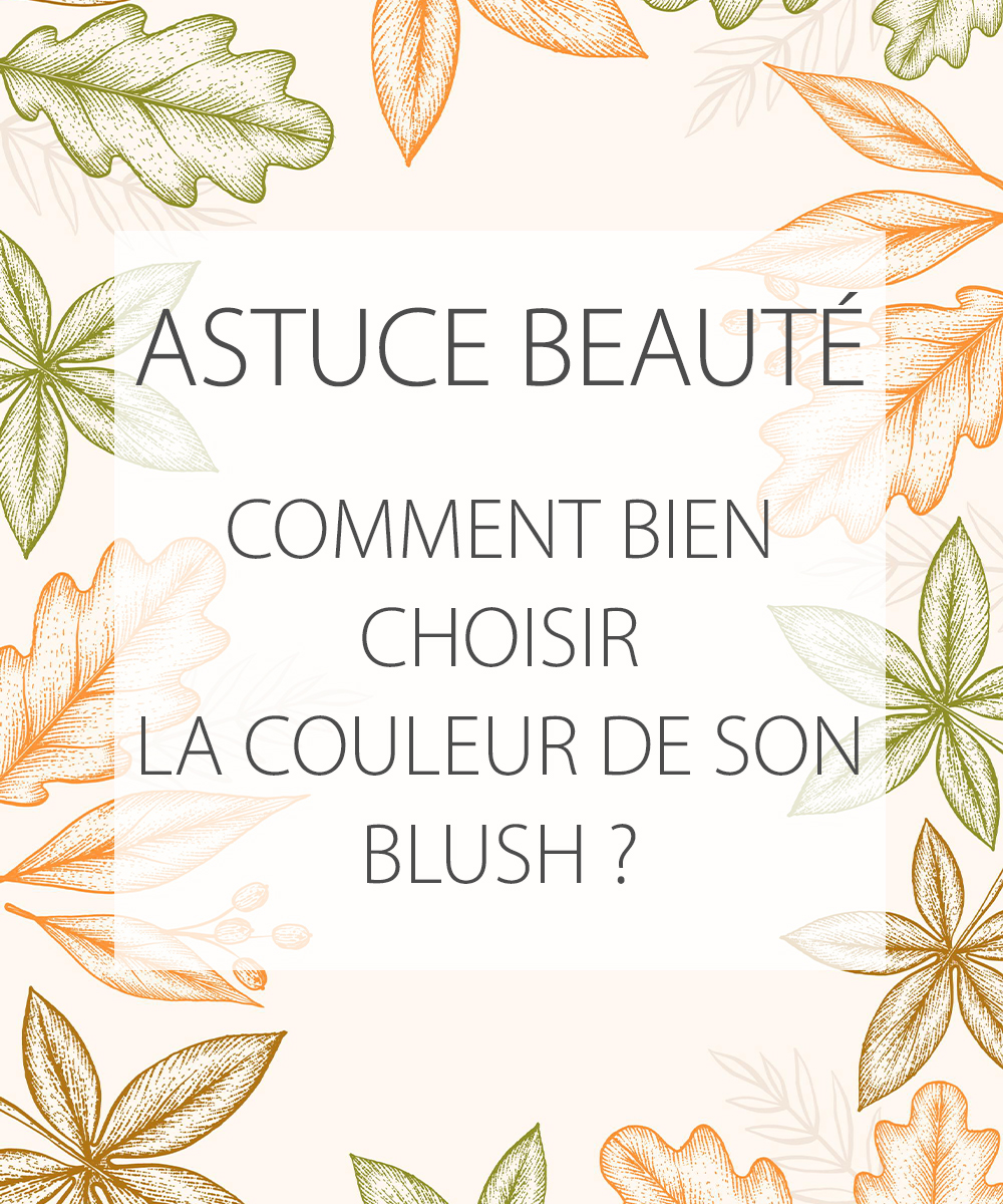 Astuce beaut&eacute; - Comment choisir la couleur de son blush